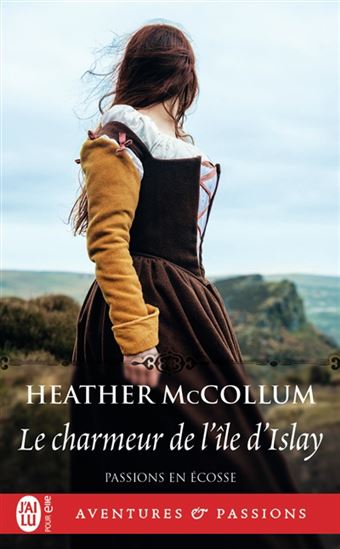 Passions en Écosse T. 02 Le charmeur de l&#39;île d&#39;Islay N. éd. - HEATHER MCCOLLUM