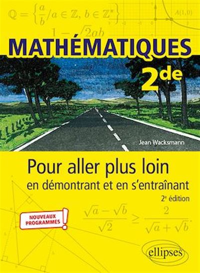 Mathématiques - Seconde - Pour aller plus loin en démontrant et en s’entraînant - JEAN WACKSMANN