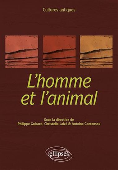 Cultures antiques. L'homme et l'animal. - ANTOINE CONTENSOU (SOUS LA DIR. DE) - GU