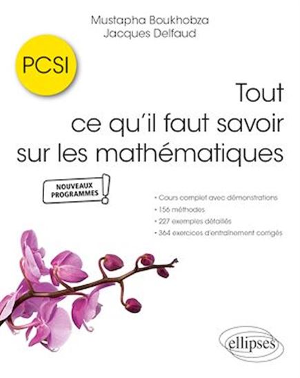 Tout ce qu’il faut savoir sur les mathématiques en PCSI - MUSTAPHA BOUKHOBZA - JACQUES DELFAUD