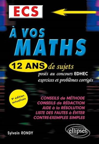 A vos maths ! 12 ans de sujets corrigés posés au concours EDHEC de 2010 à 2021 - ECS - SYLVAIN RONDY