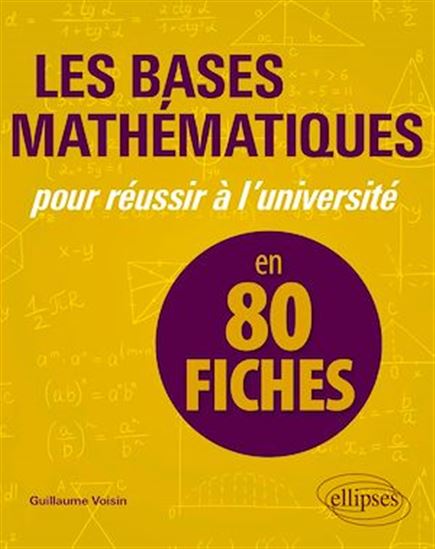 Les Bases mathématiques pour réussir à l'université : en 80 fiches - GUILLAUME VOISIN