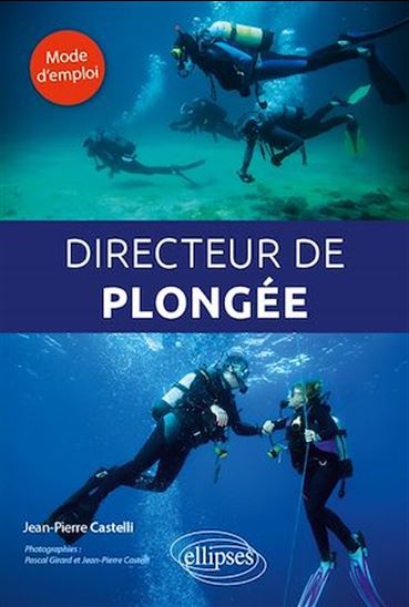 Directeur de plongée : mode d'emploi - JEAN-PIERRE CASTELLI