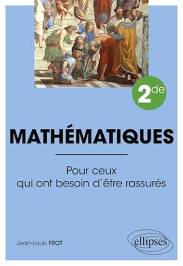 Mathématiques - Seconde - Pour ceux qui ont besoin d'être rassurés - JEAN-LOUIS FROT