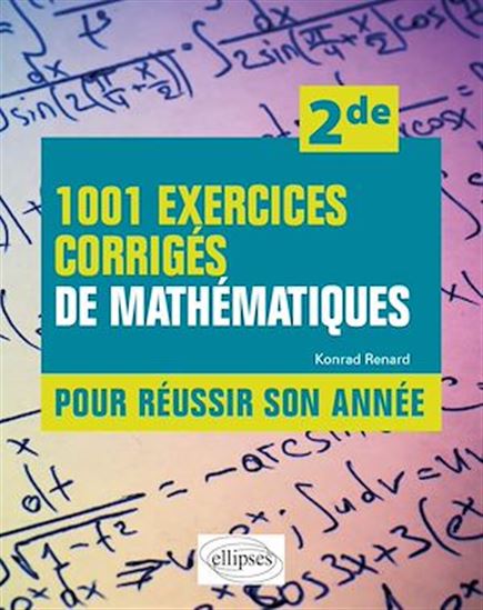 1001 exercices corrigés de Mathématiques - Pour réussir son année - Seconde - KONRAD RENARD