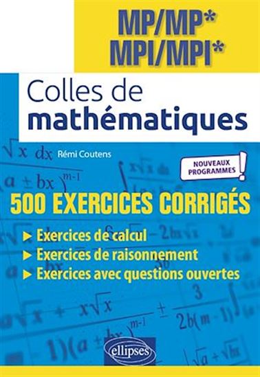 Colles de Mathématiques - MP/MP* MPI/MPI* - Programme 2022. 500 exercices corrigés - RÉMI COUTENS