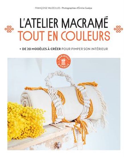 L'Atelier macramé tout en couleurs : + de 20 modèles à créer pour pimper son intérieur - FRANÇOISE VAUZEILLES