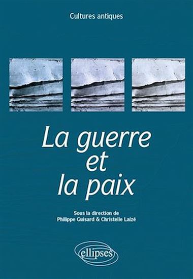 La guerre et la paix. Programme ENS 2023 - PHILIPPE GUISARD - CHRISTELLE LAIZÉ
