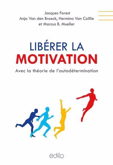Libérer la motivation : avec la théorie de l'autodétermination - JACQUES FOREST