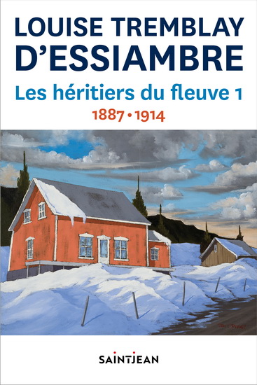 Les Héritiers du fleuve Partie 1 : 1887 à 1914 (T.01-02) N. éd. - LOUISE TREMBLAY-D'ESSIAMBRE