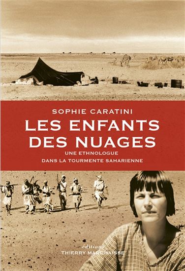 Les Enfants des nuages : une ethnologue dans la tourmente saharienne - SOPHIE CARATINI