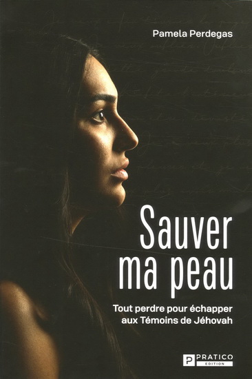 Sauver ma peau : tout perdre pour échapper aux Témoins de Jéhovah - PAMELA PERDEGAS