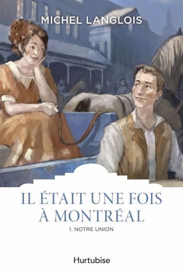 Il était une fois à Montréal T.01 Notre union - MICHEL LANGLOIS
