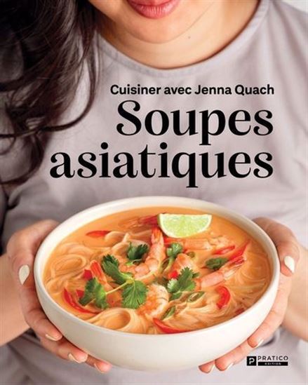 Soupes asiatiques : cuisiner avec Jenna Quach - JENNA QUACH