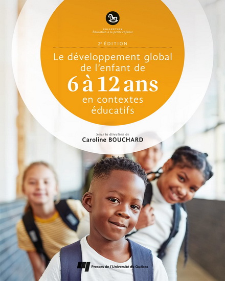 Le Développement global de l’enfant de 6 à 12 ans en contextes éducatifs 2e éd. - CAROLINE BOUCHARD