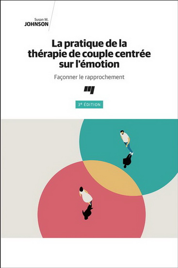 La Pratique de la thérapie de couple centrée sur l'émotion 3e éd. - SUSAN M JOHNSON