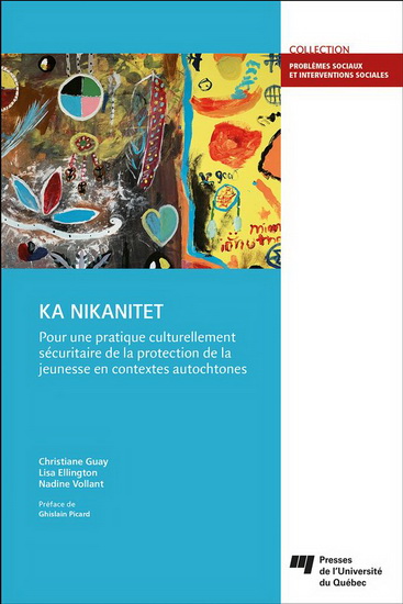 KA NIKANITET : pour une pratique culturellement sécuritaire de la protection de la jeunesse en contextes autochtones - CHRISTIANE GUAY & AL