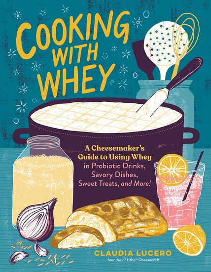 Cooking with Whey - CLAUDIA LUCERO