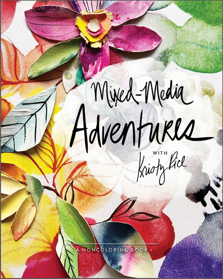 Mixed-Media Adventures with Kristy Rice - KRISTY RICE - AMY TANGERINE