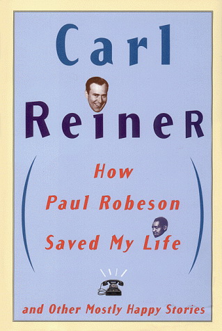 How Paul Robeson saved my life - CARL REINER