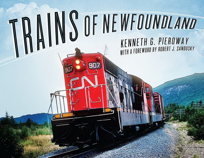 Trains of Newfoundland - KENNETH G PIEROWAY - ROBERT J SANDUSKY