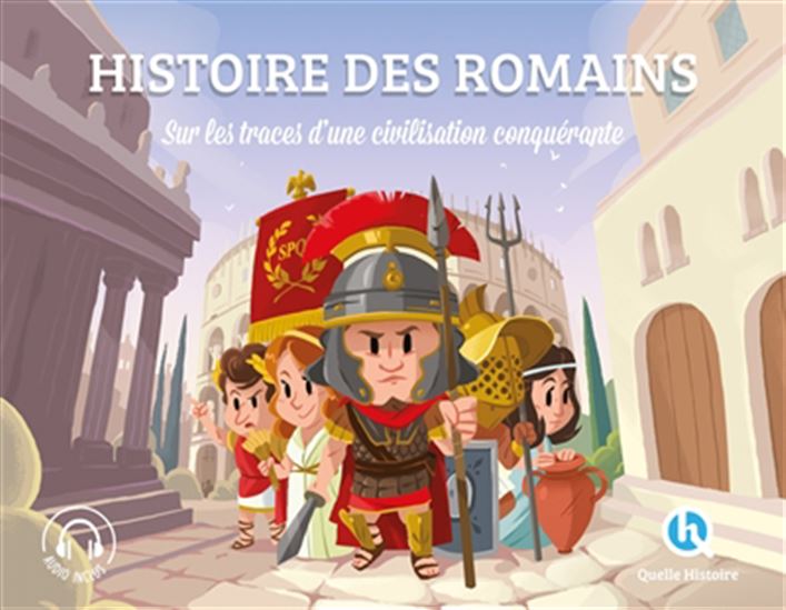 Histoire des Romains : sur les traces d&#39;une civilisation conquérante - COLLECTIF