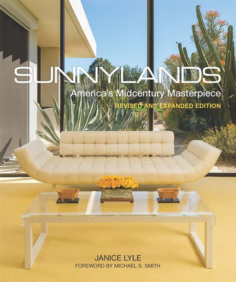 Sunnylands : Americas Midcentury Masterpiece Revised and Expanded Edition - JANICE LYLE - MICHAEL S SMITH
