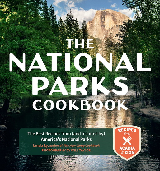 National Parks Cookbook : The Best Recipes from and Inspired by Americas National Parks - LINDA LY