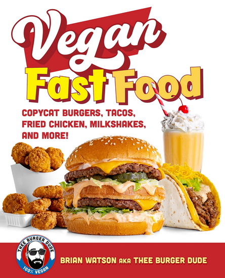 Vegan Fast Food : Copycat Burgers Fried Chicken Pizza Milkshakes and More - BRIAN WATSON