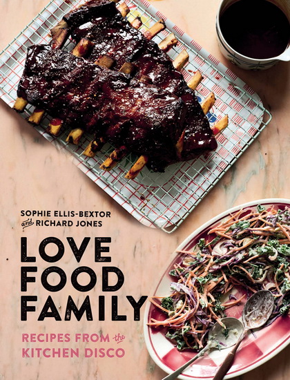 Love Food Family : Recipes from the Kitchen Disco - SOPHIE ELLIS-BEXTOR - RICHARD JONES