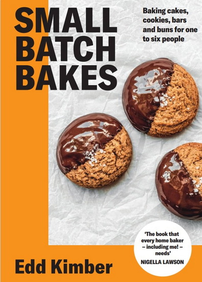 Small Batch Bakes : Sweet and savoury bakes for one two four or six - EDD KIMBER