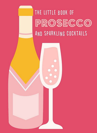 Little Book of Prosecco and Sparkling Cocktails - COLLECTIF