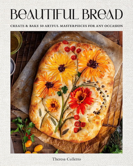Beautiful Bread : A Step - by - Step Guide to 75 Edible Creations - THERESA CULLETTO