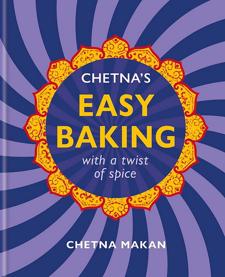 Chetnas Easy Baking : with a twist of spice - CHETNA MAKAN
