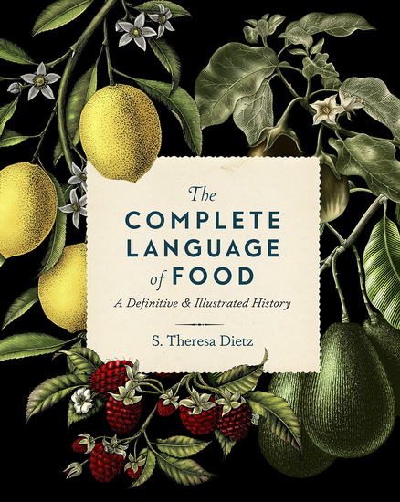 Complete Language of Food : A Definitive & Illustrated History - S THERESA DIETZ