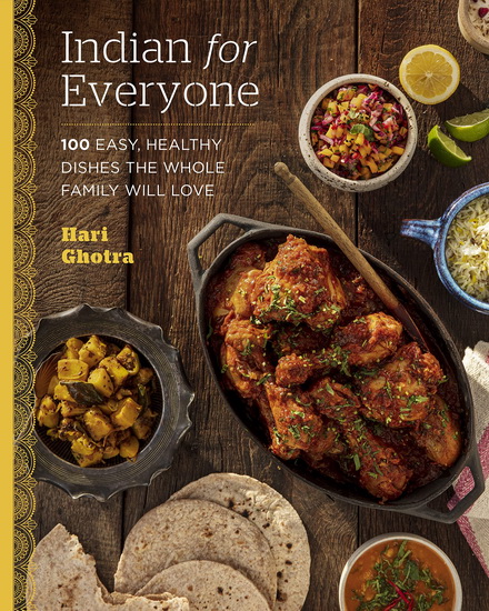 Indian for Everyone : 100 Easy Healthy Dishes the Whole Family Will Love - HARI GHOTRA