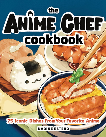 Anime Chef Cookbook : 75 Iconic Dishes from Your Favorite Anime par ESTERO,  NADINE