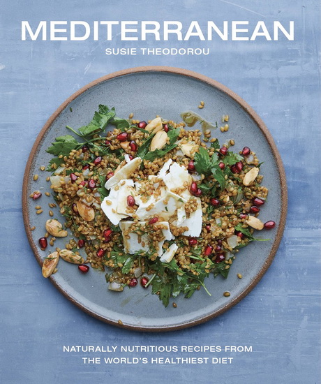 Mediterranean : Naturally nutritious recipes from the worlds healthiest diet - SUSIE THEODOROU