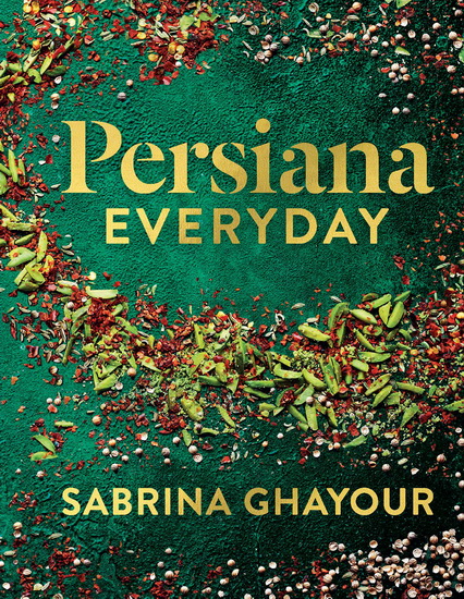Persiana Everyday : Easy Everyday Dishes - SABRINA GHAYOUR