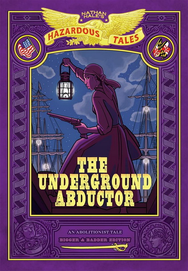 Underground Abductor Bigger & Badder Edition Nathan Hales Hazardous Tales 5 - NATHAN HALE
