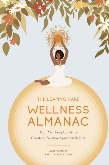 Wellness Almanac : Your yearlong guide to creating positive spiritual habits - COLLECTIF