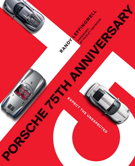 Porsche 75th Anniversary : Expect the Unexpected - RANDY LEFFINGWELL - HURLEY HAYWOOD