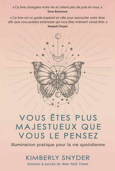 Vous êtes plus majestueux que vous ne le pensez : illumination pratique pour la vie quotidienne - KIMBERLY SNYDER