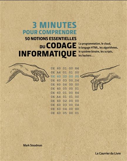 3 minutes pour comprendre 50 notions essentielles du codage informatique - MARK STEADMAN