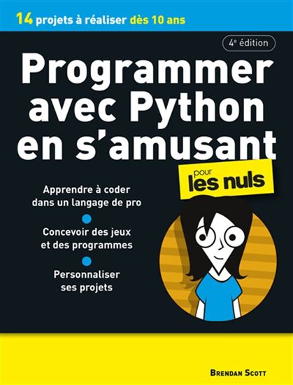Programmer avec Python en s&#39;amusant pour les nuls : 10 projets à réaliser dès 10 ans 4e éd. - BRENDAN SCOTT