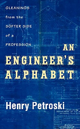 An Engineer's Alphabet: Gleanings from the Softer Side of His Profession - HENRY PETROSKI