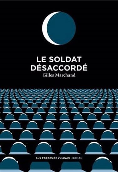 Le Soldat désaccordé - GILLES MARCHAND