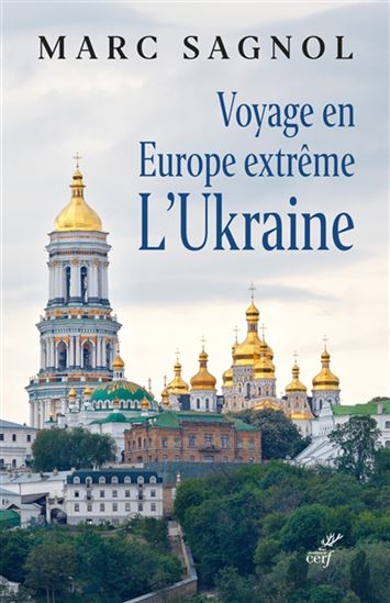 Voyage en Europe extrême : l&#39;Ukraine - MARC SAGNOL