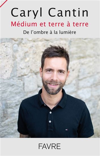 Médium et terre à terre : de l&#39;ombre à la lumière - CARYL CANTIN