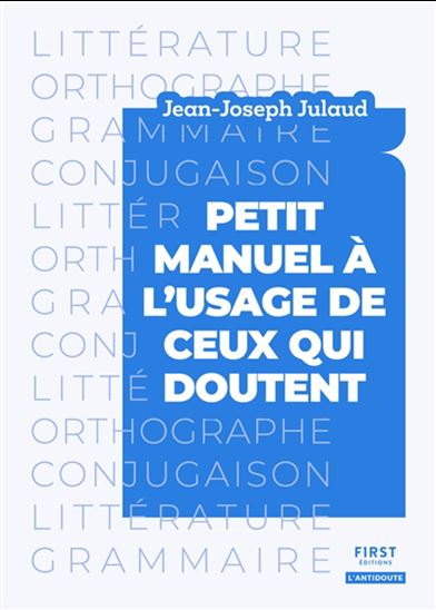 L&#39;Antidoute : tout ce qu&#39;il faut savoir sur la langue française et la littérature - JEAN-JOSEPH JULAUD